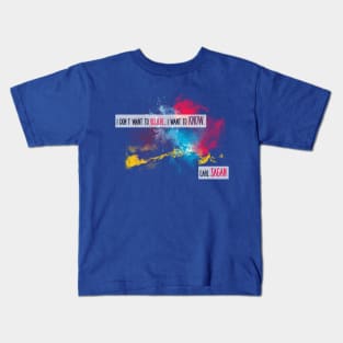 Carl Sagan Quote - I don't want to believe Kids T-Shirt